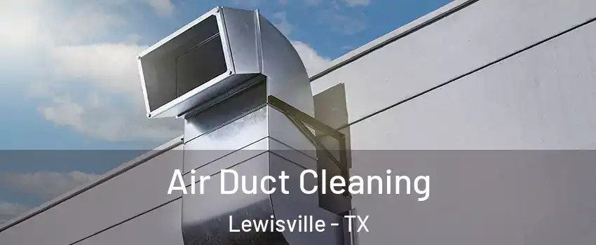  Air Duct Cleaning Lewisville - TX