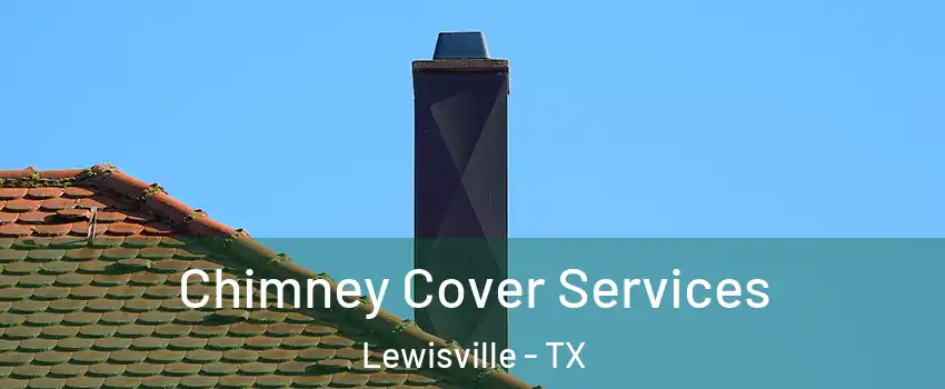  Chimney Cover Services Lewisville - TX