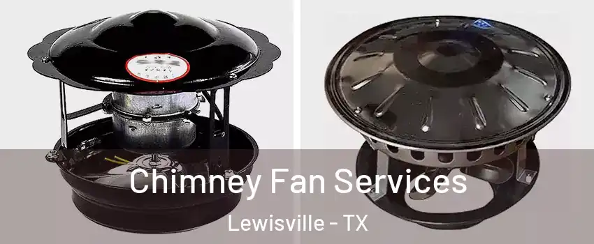  Chimney Fan Services Lewisville - TX