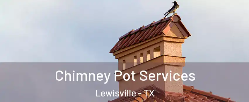  Chimney Pot Services Lewisville - TX