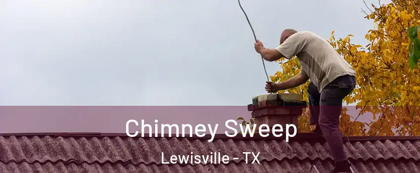  Chimney Sweep Lewisville - TX