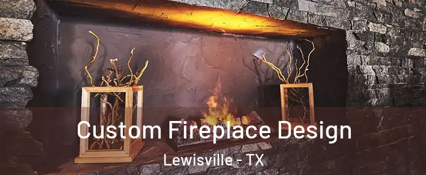 Custom Fireplace Design Lewisville - TX