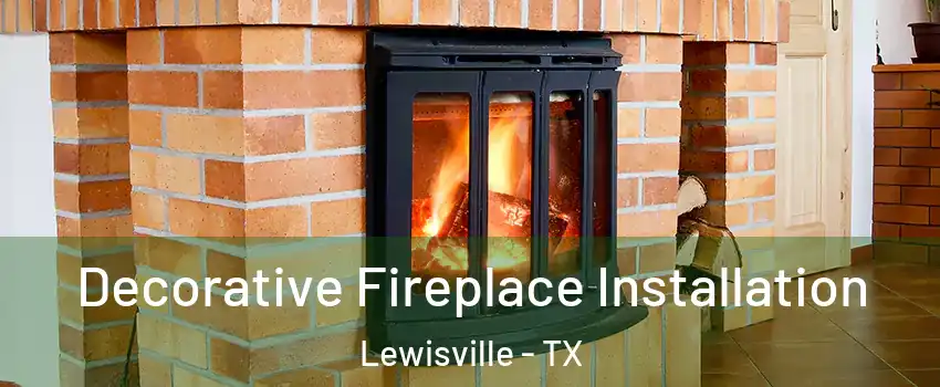 Decorative Fireplace Installation Lewisville - TX