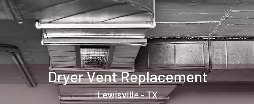  Dryer Vent Replacement Lewisville - TX