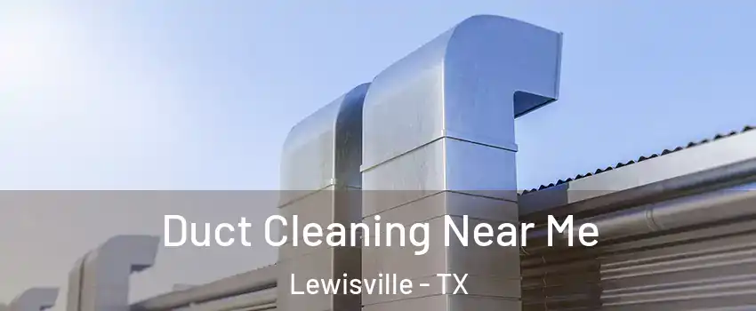  Duct Cleaning Near Me Lewisville - TX