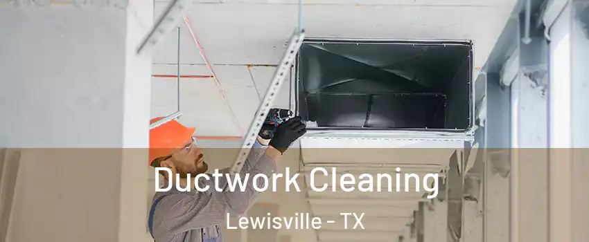  Ductwork Cleaning Lewisville - TX