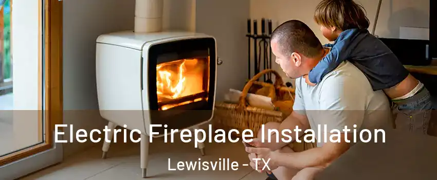  Electric Fireplace Installation Lewisville - TX