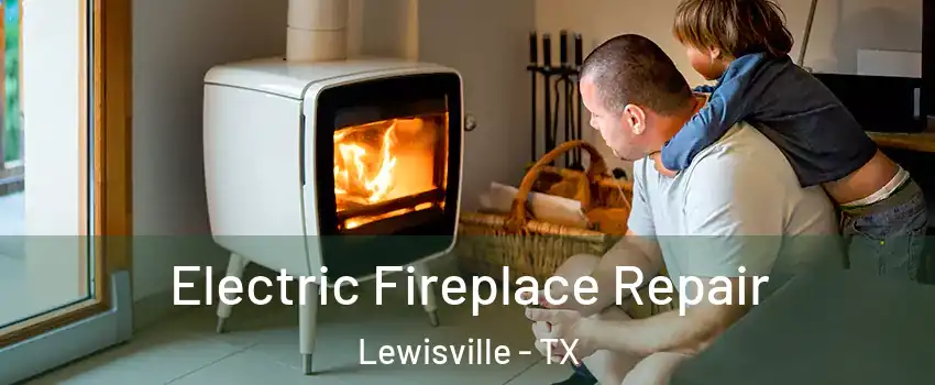  Electric Fireplace Repair Lewisville - TX