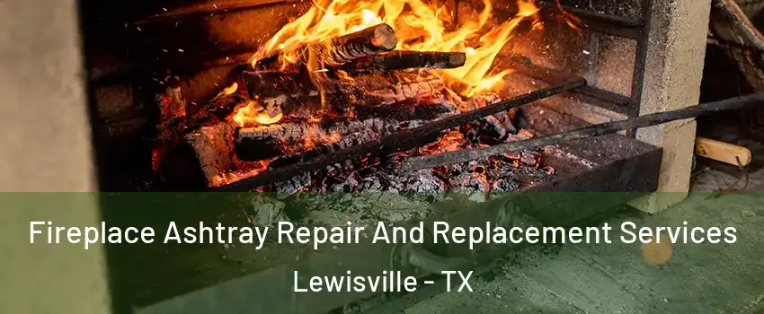  Fireplace Ashtray Repair And Replacement Services Lewisville - TX
