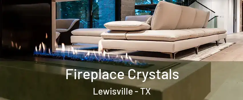  Fireplace Crystals Lewisville - TX