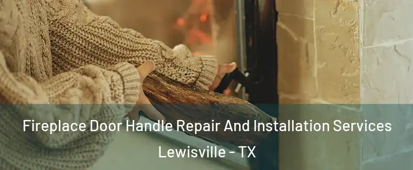  Fireplace Door Handle Repair And Installation Services Lewisville - TX
