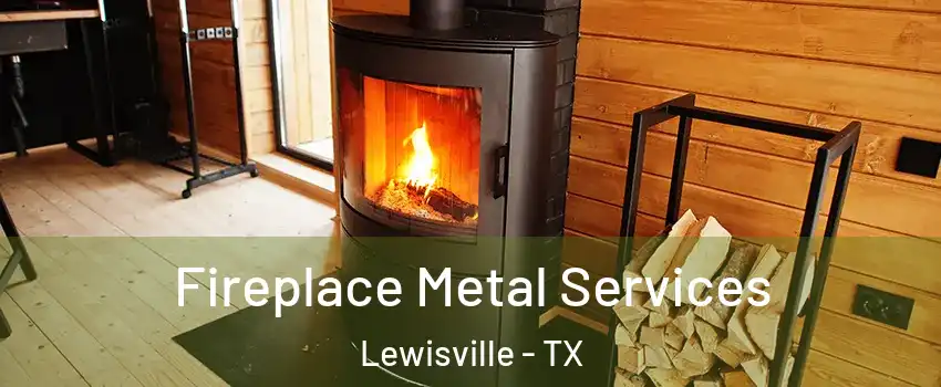  Fireplace Metal Services Lewisville - TX