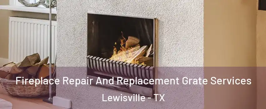  Fireplace Repair And Replacement Grate Services Lewisville - TX
