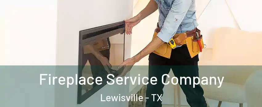  Fireplace Service Company Lewisville - TX