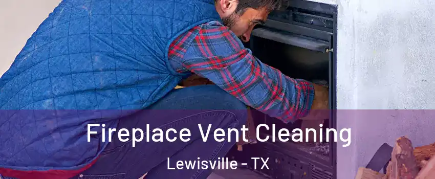  Fireplace Vent Cleaning Lewisville - TX