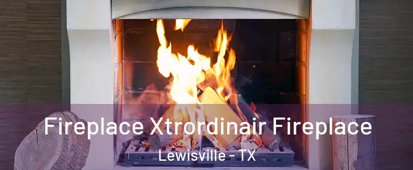  Fireplace Xtrordinair Fireplace Lewisville - TX