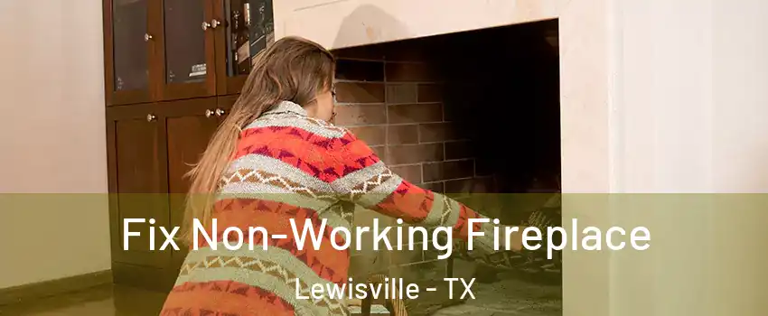 Fix Non-Working Fireplace Lewisville - TX