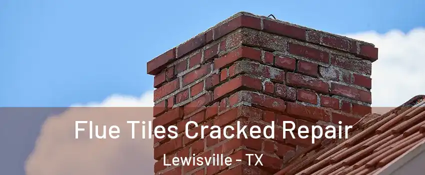  Flue Tiles Cracked Repair Lewisville - TX