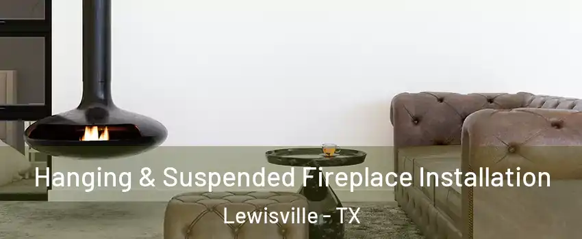  Hanging & Suspended Fireplace Installation Lewisville - TX