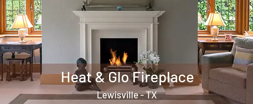  Heat & Glo Fireplace Lewisville - TX