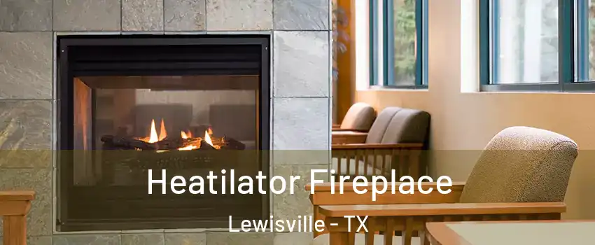  Heatilator Fireplace Lewisville - TX