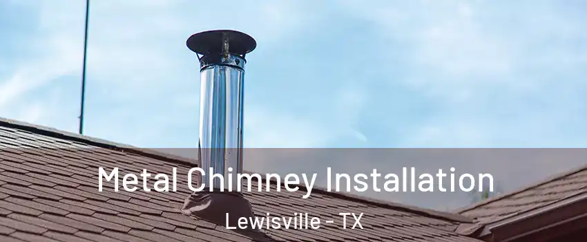  Metal Chimney Installation Lewisville - TX