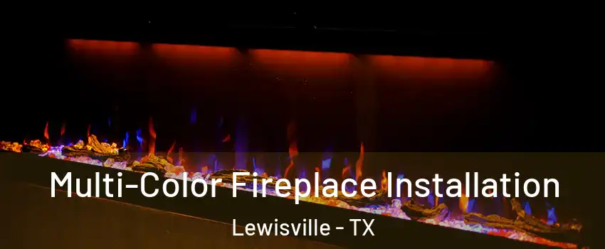  Multi-Color Fireplace Installation Lewisville - TX