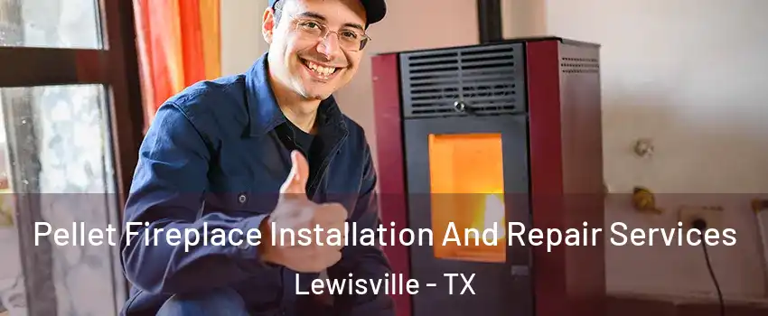  Pellet Fireplace Installation And Repair Services Lewisville - TX