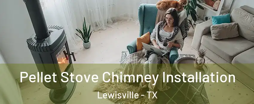  Pellet Stove Chimney Installation Lewisville - TX