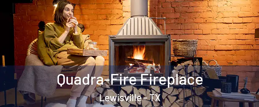 Quadra-Fire Fireplace Lewisville - TX