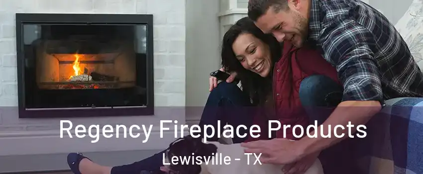  Regency Fireplace Products Lewisville - TX
