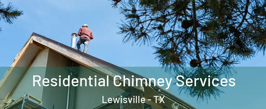 Residential Chimney Services Lewisville - TX