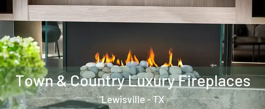  Town & Country Luxury Fireplaces Lewisville - TX