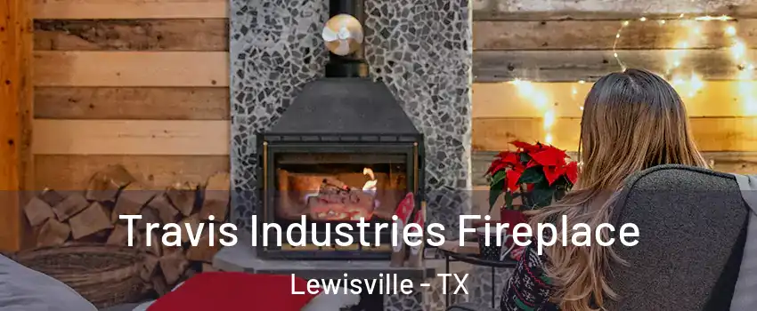  Travis Industries Fireplace Lewisville - TX