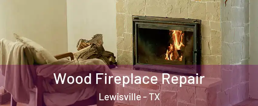  Wood Fireplace Repair Lewisville - TX