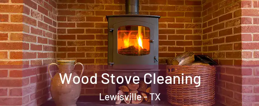  Wood Stove Cleaning Lewisville - TX