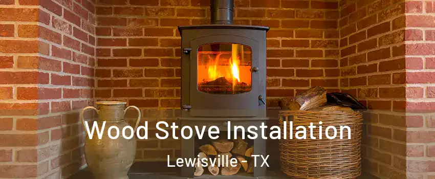  Wood Stove Installation Lewisville - TX