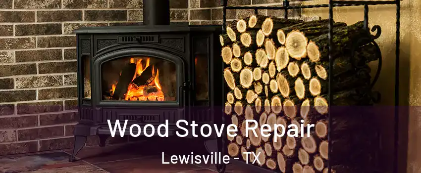  Wood Stove Repair Lewisville - TX